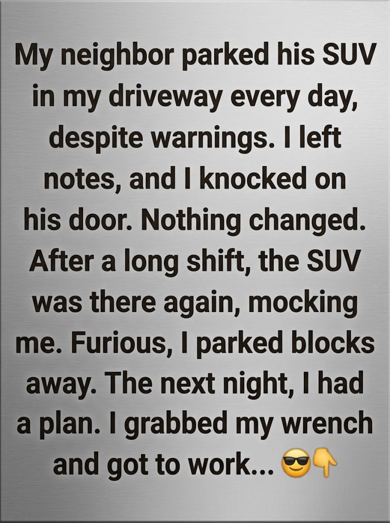 PART 1 – I Grabbed a Wrench to Teach My Neighbor a Lesson — Then I Found Out Why He Kept Blocking My Driveway